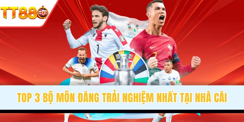 Top 3 bộ môn đáng trải nghiệm nhất tại nhà cái